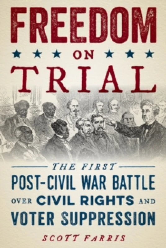 Image of Freedom on Trial : The First Post-Civil War Battle Over Civil Rights and Voter Suppression Paperback / softback