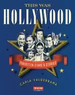 Image of this was hollywood forgotten stars and stories