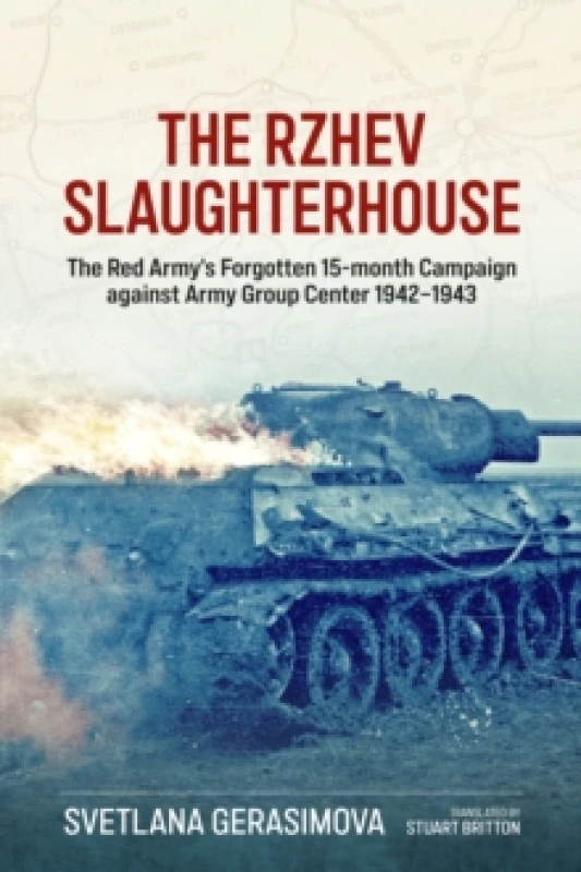Image of The Rzhev Slaughterhouse : The Red Army's Forgotten 15-Month Campaign Against Army Group Center, 1942-1943 Hardback