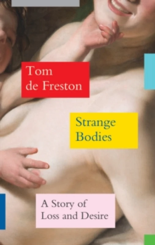 Image of Strange Bodies : A Story of Loss and Desire Hardback