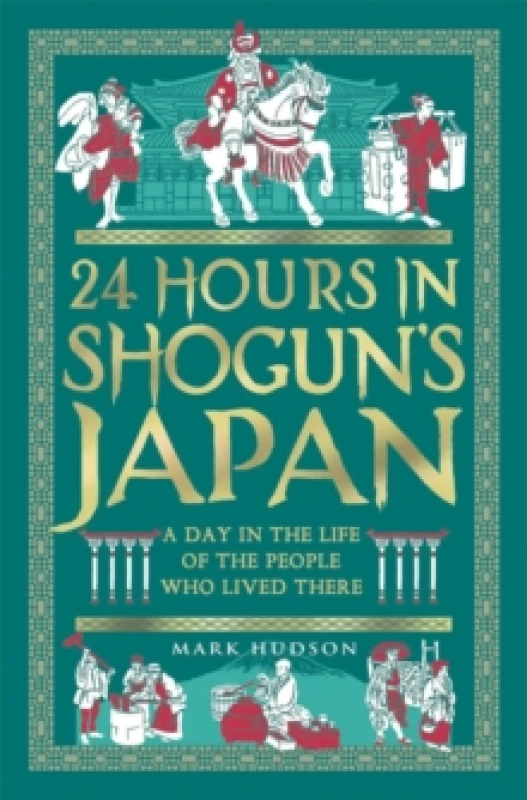 Image of 24 Hours in Shoguns Japan : A Day in the Life of the People Who Lived There Hardback