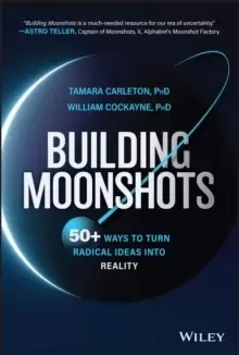 Image of Building Moonshots: 50+ Ways to Turn Radical Ideas into Reality