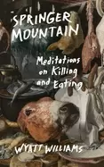 Image of springer mountain meditations on killing and eating