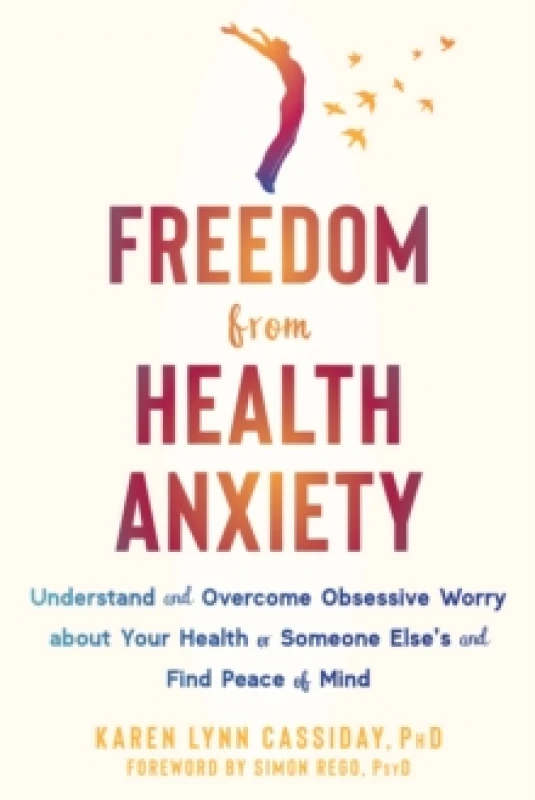 Image of Freedom from Health Anxiety : Understand and Overcome Obsessive Worry about Your Health or Someone Elses and Find Peace of Mind Paperback / softback