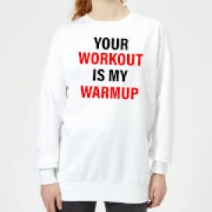 Image of Your Workout is my Warmup Womens Sweatshirt - White - 3XL