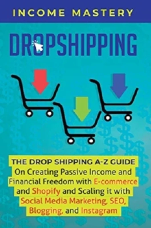 Image of Dropshipping : The DropShipping A-Z Guide on Creating Passive Income and Financial Freedom with E-commerce and Shopify and Scaling it With Social Medi