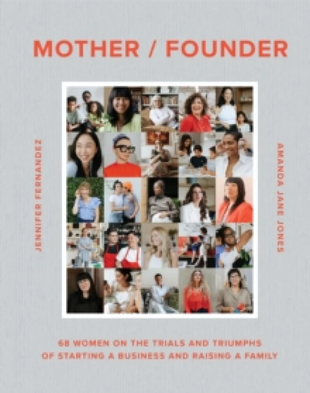 Image of Mother / Founder : 68 Women on the Trials and Triumphs of Starting a Business and Raising a Family Hardback
