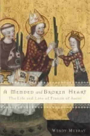 Image of mended and broken heart the life and love of francis of assisi