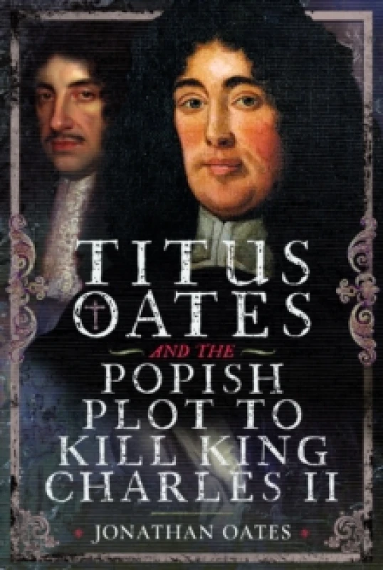Image of Titus Oates and the Popish Plot to Kill King Charles II. Hardback. By Jonathan Oates Books