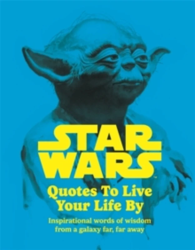 Image of Star Wars Quotes To Live Your Life By : Inspirational words of wisdom from a galaxy far, far away Hardback