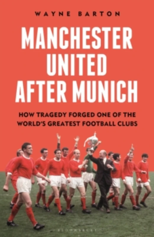 Image of Manchester United After Munich : How Tragedy Forged One of the Worlds Greatest Football Clubs Hardback
