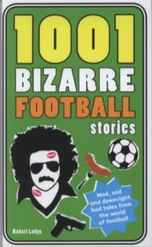 Image of 1001 Bizarre Football Stories by Robert Lodge Hardback
