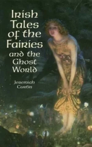Image of Irish tales of the fairies and the ghost world by Jeremiah Curtin