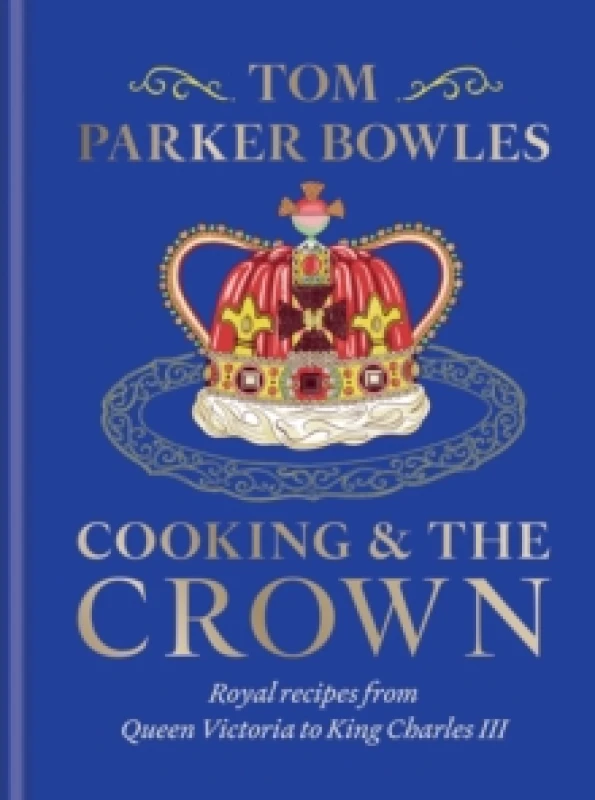 Image of Cooking and the Crown : Royal recipes from Queen Victoria to King Charles III Hardback