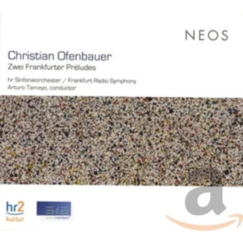 Image of Christian Ofenbauer, Frankfurt Radio Symphony, Arturo Tamayo - Christian Ofenbauer: Zwei Frankfurter Préludes CD