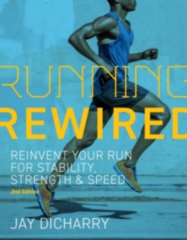 Image of Running Rewired : Reinvent Your Run for Stability, Strength, and Speed, 2nd Edition (Revised) Paperback / softback