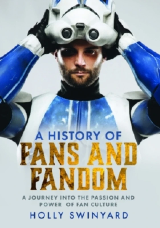 Image of A History of Fans and Fandom : A Journey into the Passion and Power of Fan Culture Hardback