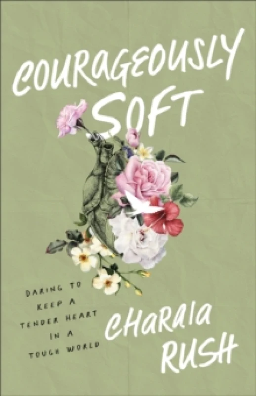 Image of Courageously Soft : Daring to Keep a Tender Heart in a Tough World Paperback / softback