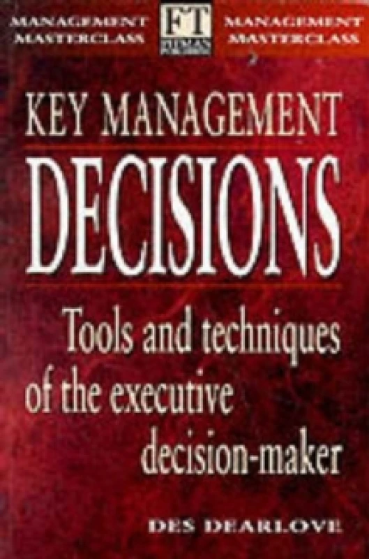 Image of Key Management Decisions : Management Masterclass Tools and Techniques of the Executive Decision-Maker Paperback / softback