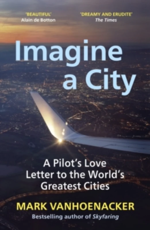 Image of Imagine a City : A Pilots Love Letter to the Worlds Greatest Cities Paperback / softback