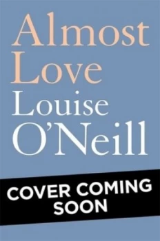 Image of Almost Love by Louise Oneill Hardback