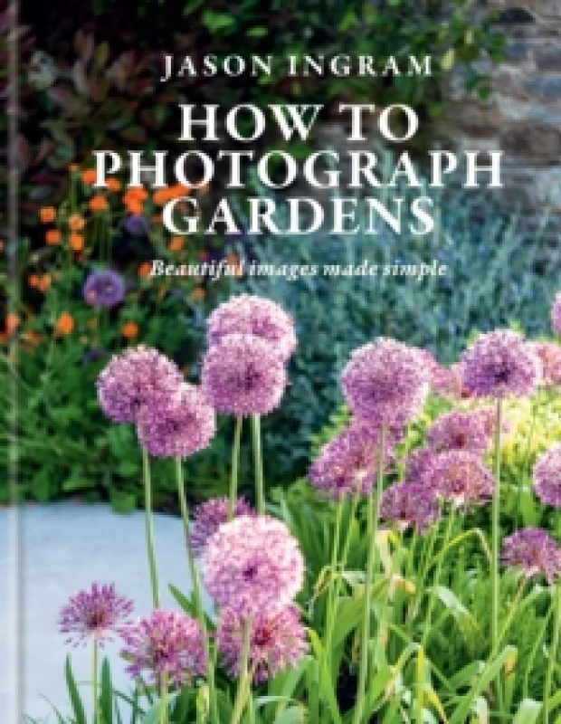 Image of How to Photograph Gardens : Beautiful images made simple Hardback