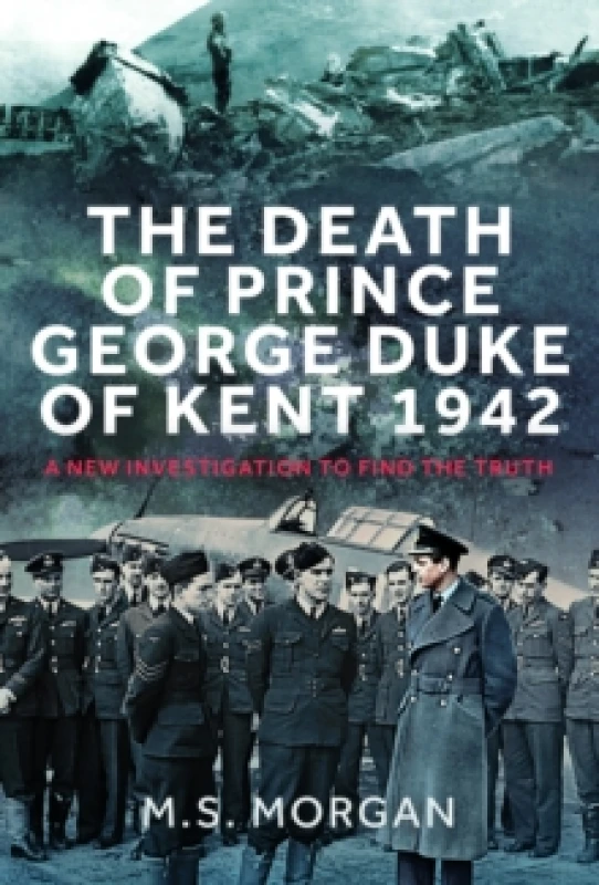 Image of The Death of Prince George, Duke of Kent, 1942. Hardback. By M S Morgan Books