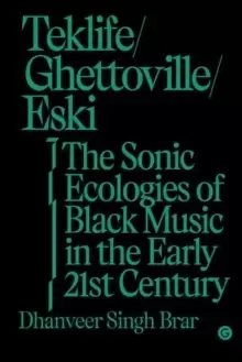 Image of Teklife, Ghettoville, Eski : The Sonic Ecologies of Black Music in the Early 21st Century