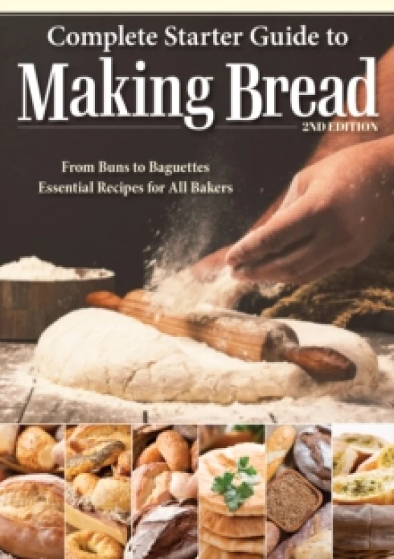 Image of Complete Starter Guide to Making Bread : From Buns to Baguettes, Essential Recipes for All Bakers Paperback / softback