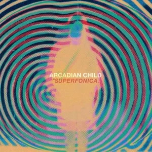 Image of Arcadian Child - Superfonica Vinyl