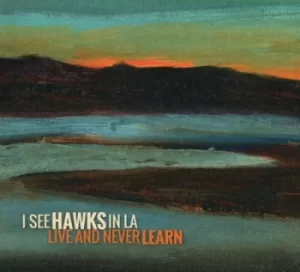 Image of Live and Never Learn by I See Hawks in L.A. CD Album