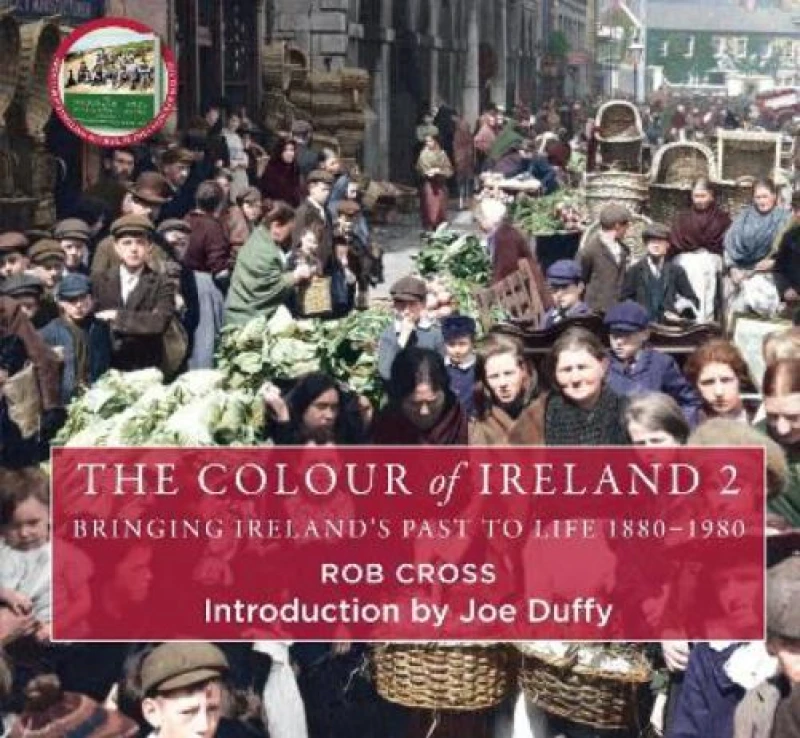 Image of The Colour of Ireland 2 : Bringing Ireland's Past to Life 1880-1980 Hardback