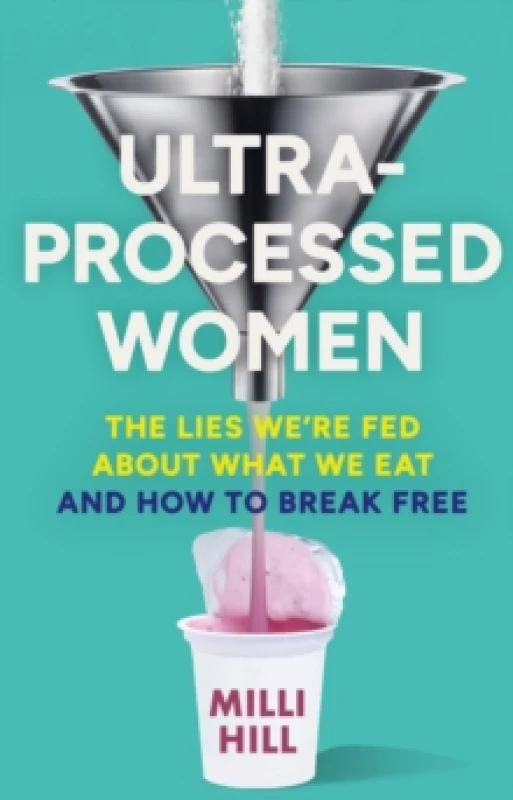 Image of Ultra-Processed Women : The Lies WeRe Fed About What We Eat and How to Break Free Hardback