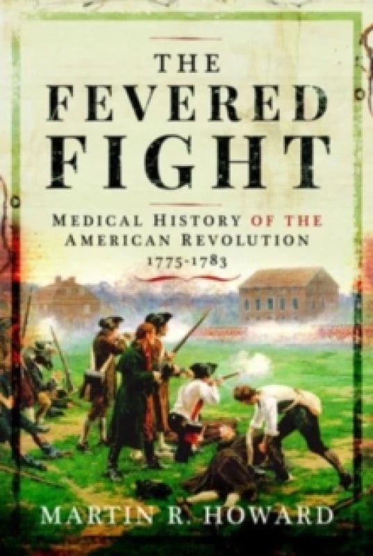 Image of The Fevered Fight : Medical History of the American Revolution Hardback