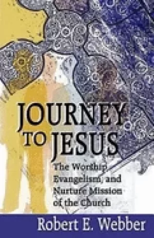 Image of journey to jesus the worship evangelism and nurture mission of the church