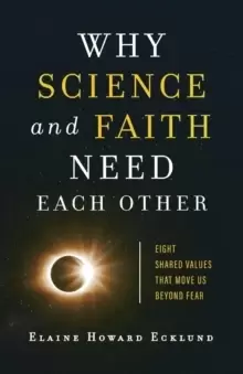 Image of Why Science and Faith Need Each Other - Eight Shared Values That Move Us beyond Fear