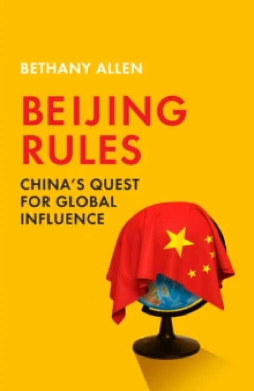 Image of Beijing Rules : China's Quest for Global Influence Hardback