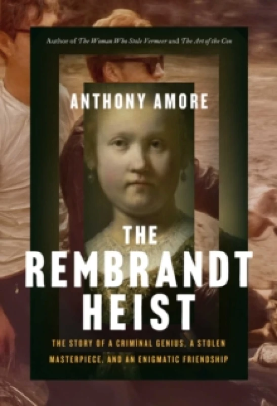 Image of The Rembrandt Heist : The Story of a Criminal Genius, a Stolen Masterpiece, and an Enigmatic Friendship Hardback