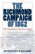 Image of richmond campaign of 1862 the peninsula and the seven days