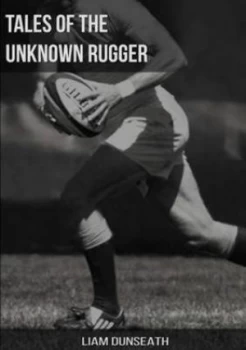 Image of Tales of the Unknown Rugger by Liam Dunseath Paperback