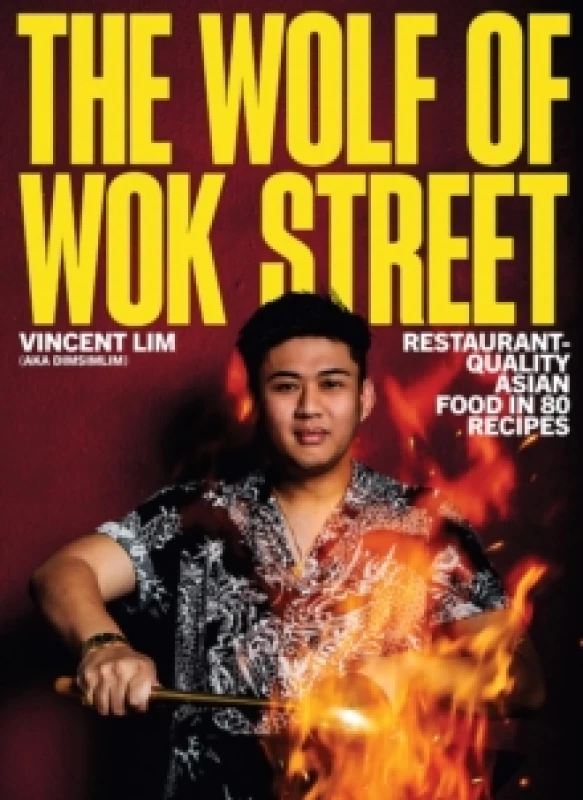 Image of The Wolf of Wok Street : Restaurant-Quality Asian Food in 80+ Recipes Hardback