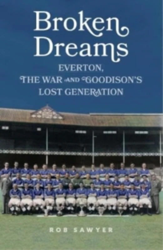 Image of Broken Dreams : Everton, The War & Goodisons Lost Generation Hardback