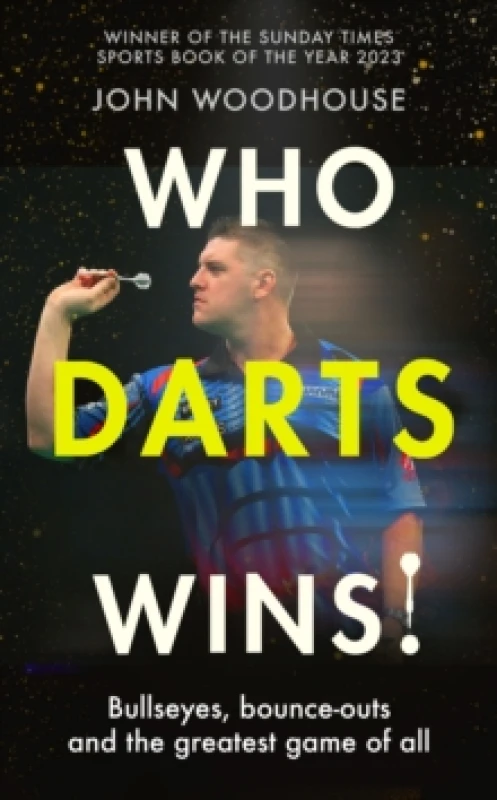 Image of Who Darts Wins! : Bullseyes, bounce-outs and the greatest game of all Hardback