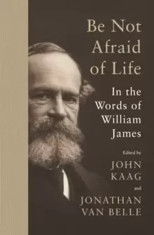 Image of Be Not Afraid of Life : In the Words of William James