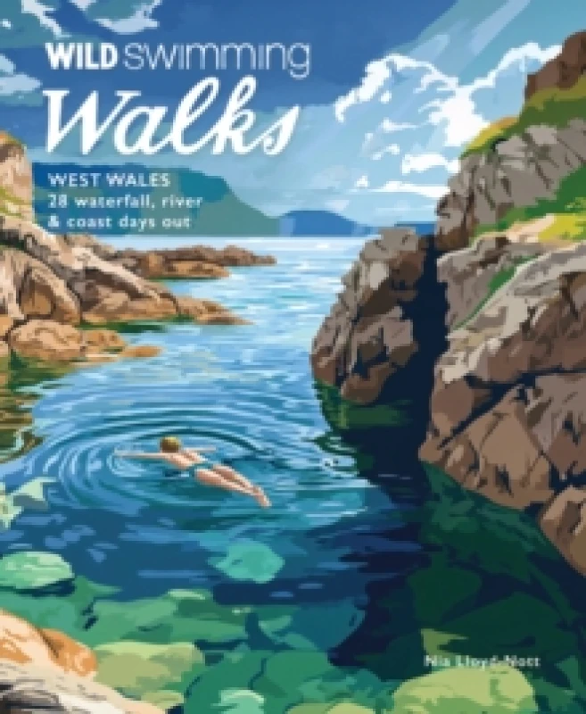 Image of Wild Swimming Walks West Wales : 28 Coast, River & Waterfall Days out in Pembrokeshire, Ceredigion and Carmarthenshire (Travel Guide) Paperback / soft