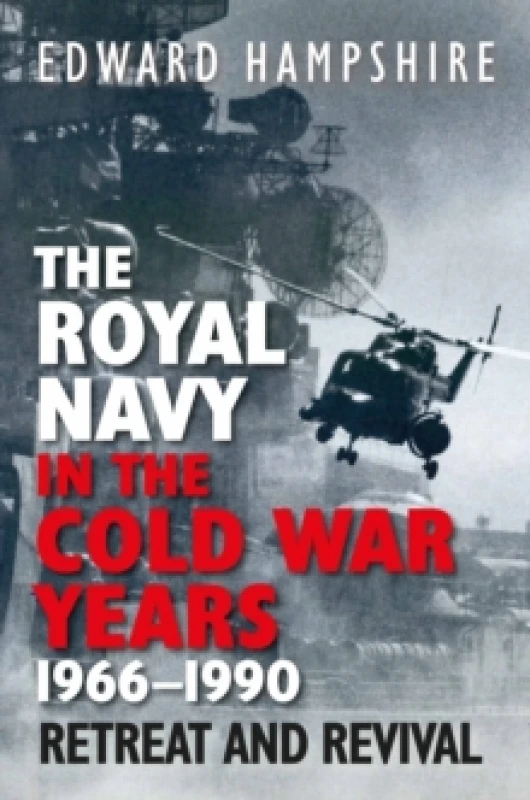 Image of The Royal Navy in the Cold War Years, 19661990 : Retreat and Revival Hardback
