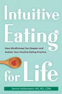Image of Intuitive Eating for Life : How Mindfulness Can Deepen and Sustain Your Intuitive Eating Practice