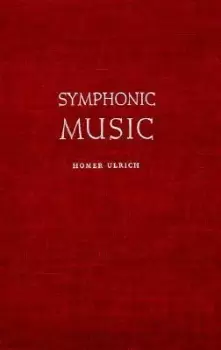 Image of Symphonic Music, Its Evolution Since the Renaissance by Homer Ulrich