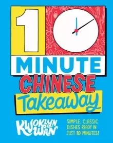 Image of 10-Minute Chinese Takeaway : Simple, Classic Dishes Ready in Just 10 Minutes!