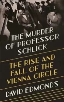Image of The Murder of Professor Schlick : The Rise and Fall of the Vienna Circle